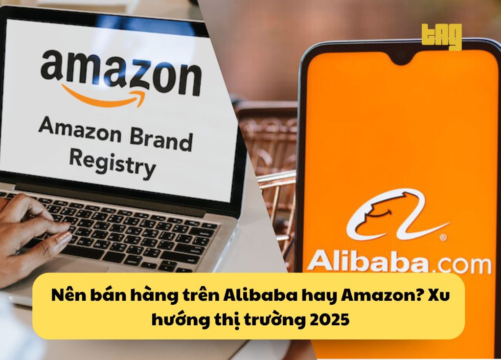 Nên bán hàng trên Alibaba hay Amazon