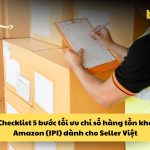 Checklist 5 bước tối ưu chỉ số hàng tồn kho Amazon (IPI)
