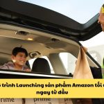 Lộ trình Launching sản phẩm Amazon tối ưu ngay từ đầu